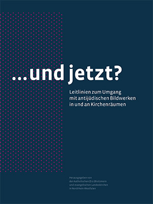 Titelseite der Publikation mit der Aufschrift "...und jetzt? Leitlinien zum Umgang mit antijüdischen Bildwerken in und an Kirchenräumen".